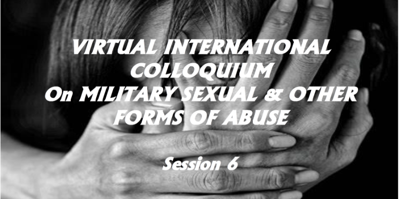 An image on hands across a womens face in black and white. With the words 'Virtual International Colloquium on Military Sexual and Other Forms of Abuse, Session 6' in white lettering across the front